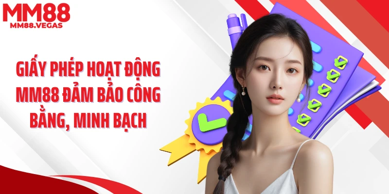 Giấy phép hoạt động MM88 đảm bảo công bằng, minh bạch